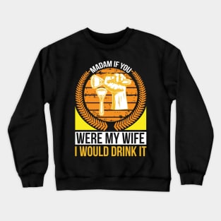 Madam if you were my wife I would drink it  T Shirt For Women Men Crewneck Sweatshirt